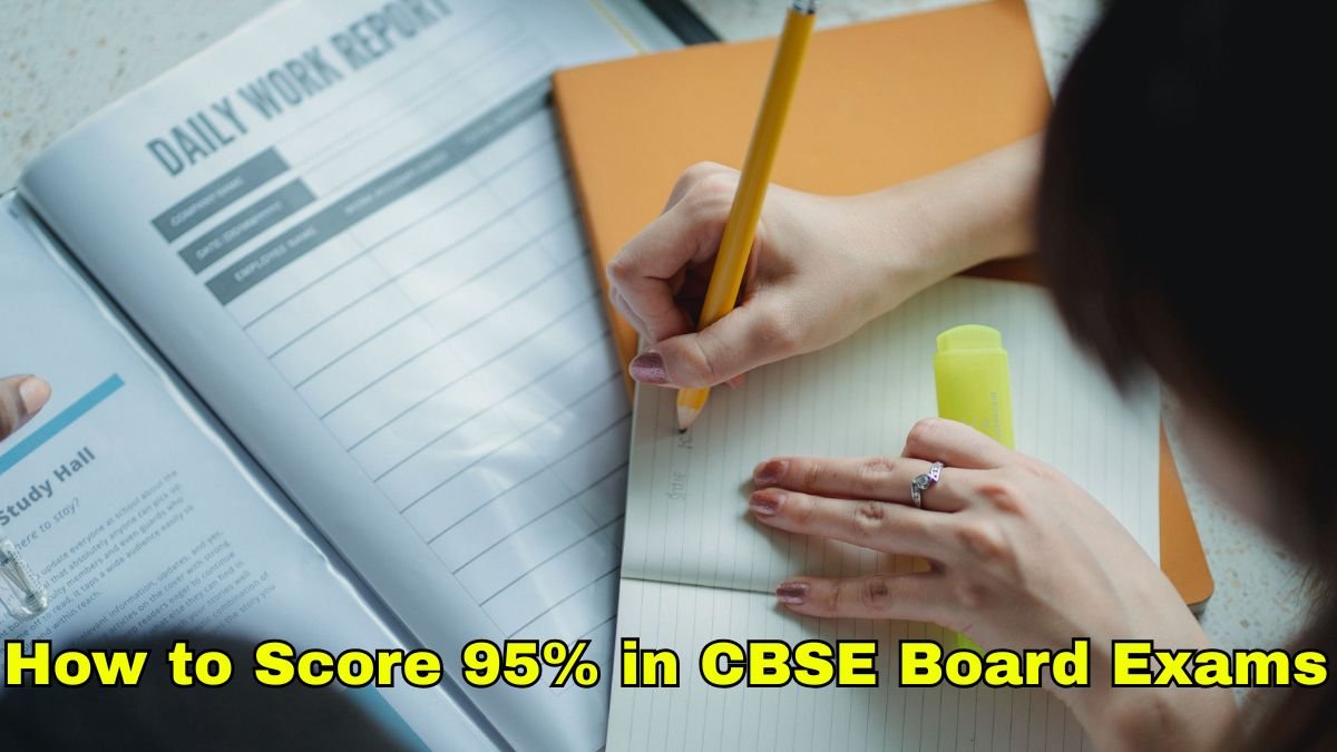 How to Score 95% in CBSE Board Exams – Proven Study Tips