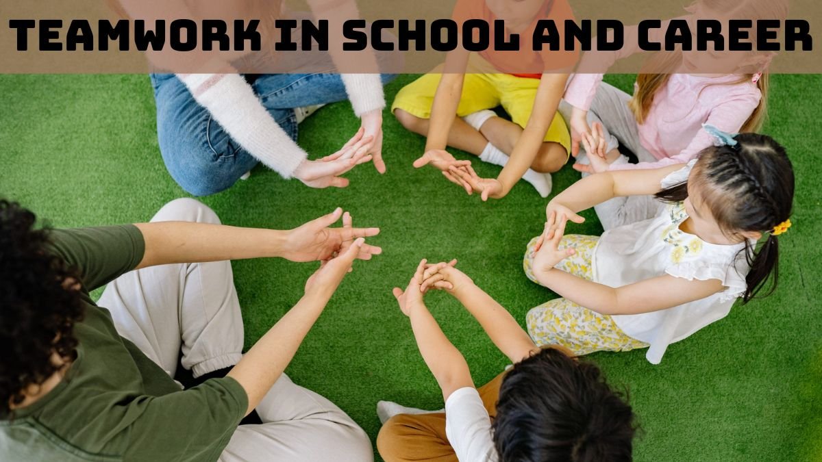 Importance of Teamwork in School and Career